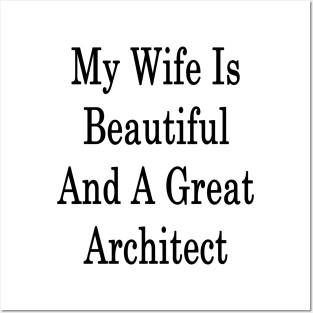 My Wife Is Beautiful And A Great Architect Posters and Art